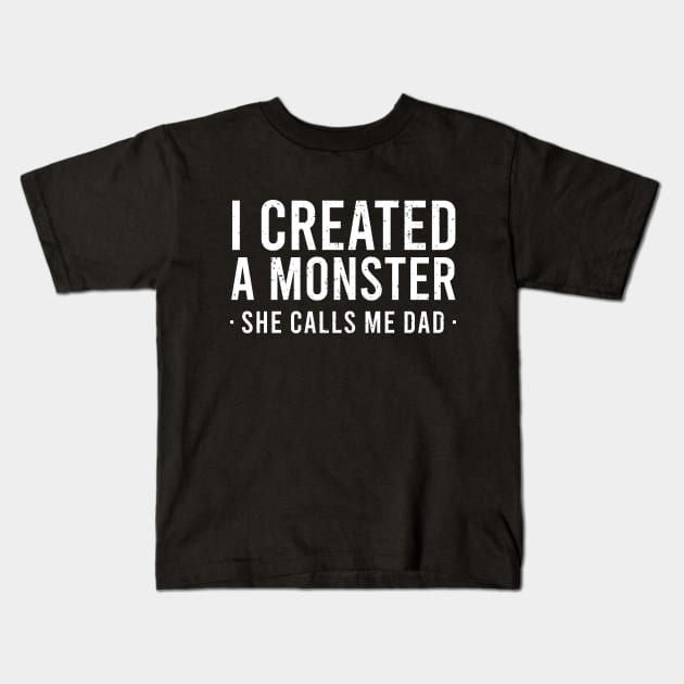 I Created A Monster She Calls Me Dad Kids T-Shirt by Europhia